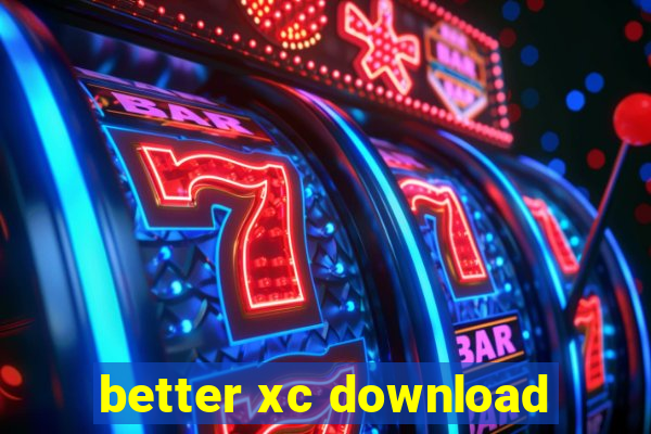 better xc download